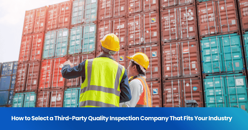 How to Select a Third-Party Quality Inspection Company That Fits Your Industry